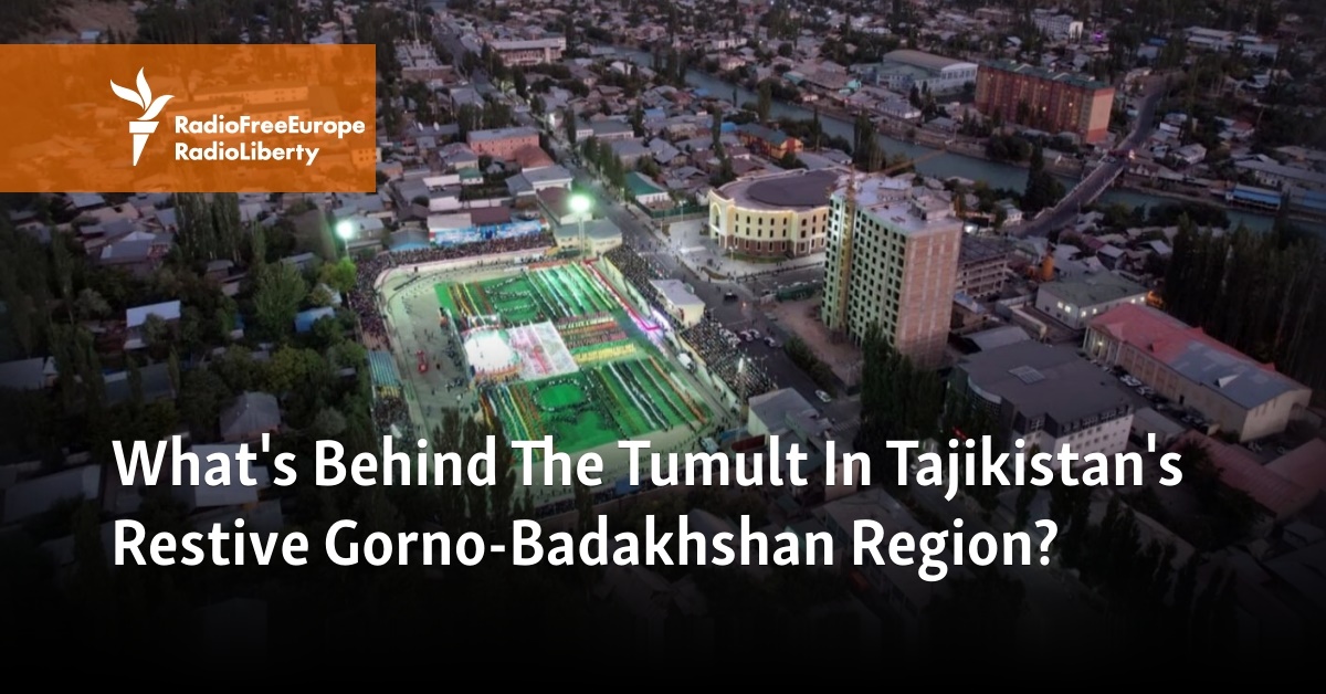 What's Behind The Tumult In Tajikistan's Restive Gorno-Badakhshan Region?